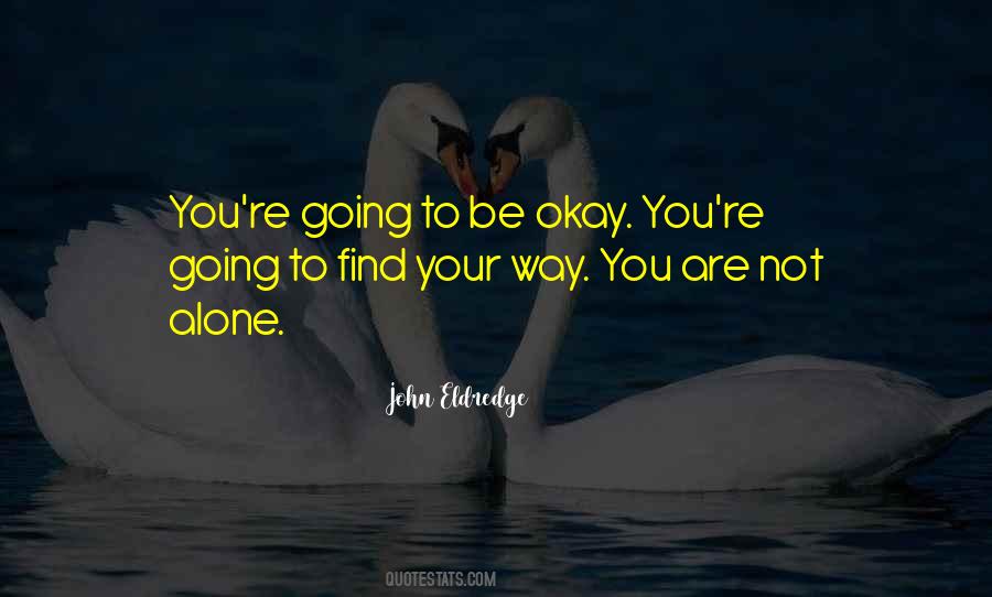 You're Going To Be Okay Quotes #1210992