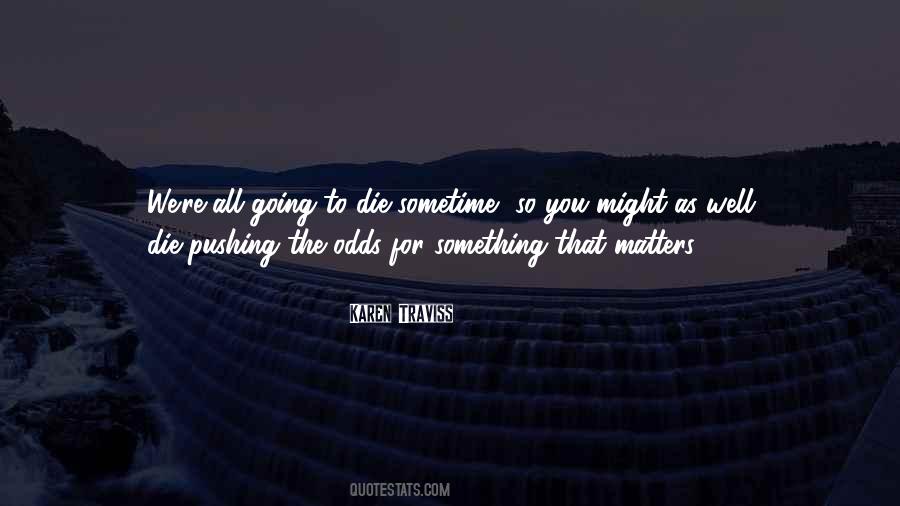 You're Going To Die Quotes #130410