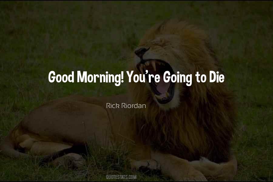 You're Going To Die Quotes #1750282