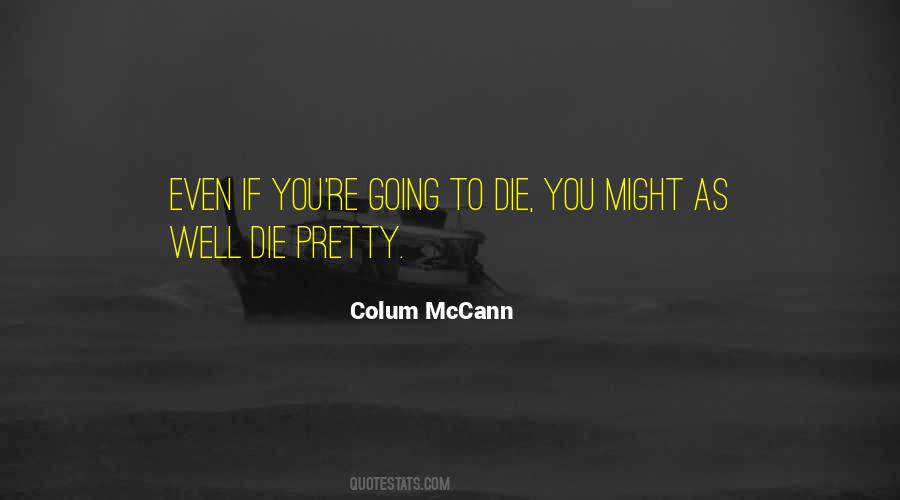 You're Going To Die Quotes #676655