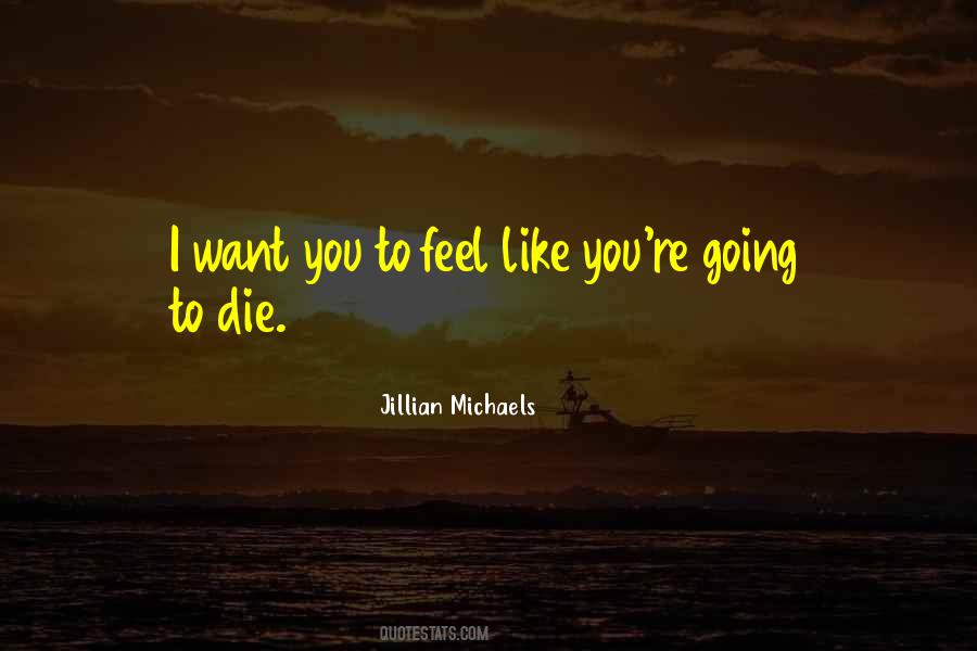 You're Going To Die Quotes #796459