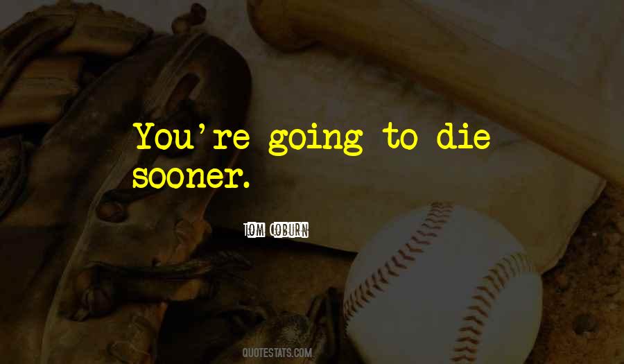 You're Going To Die Quotes #831323