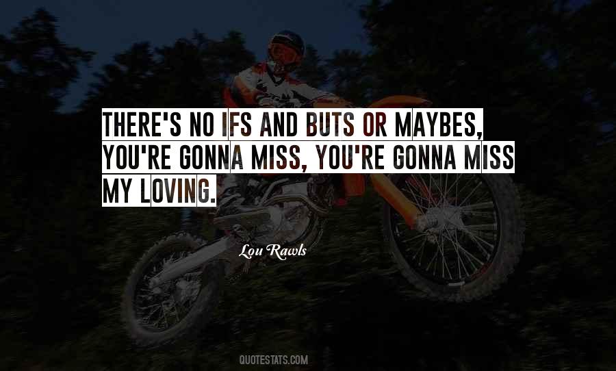 You're Gonna Miss Me When I'm Gone Quotes #1595285