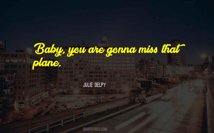 You're Gonna Miss Me When I'm Gone Quotes #330656