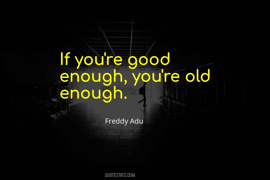 You're Good Enough Quotes #1500976