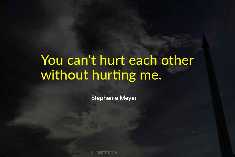 You're Hurting Me Quotes #1420687