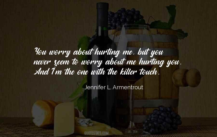 You're Hurting Me Quotes #1476296