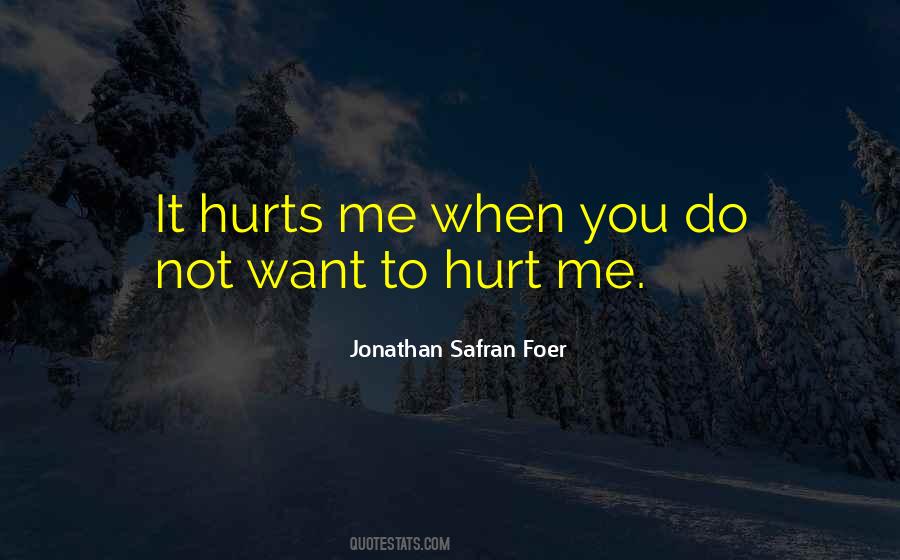 You're Hurting Me Quotes #762295