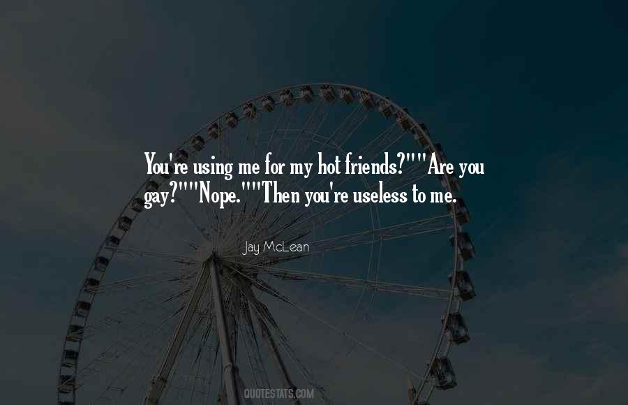 You're Just Using Me Quotes #1216