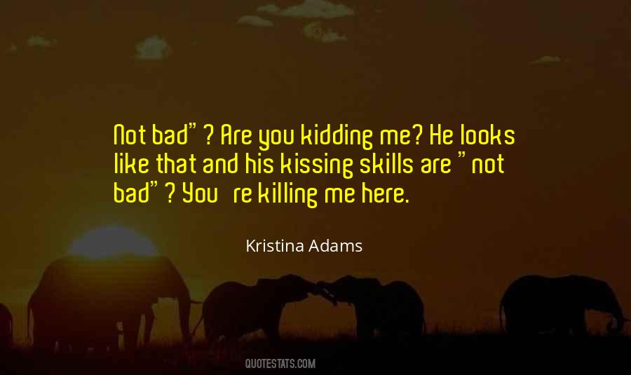 You're Kidding Me Quotes #1065782
