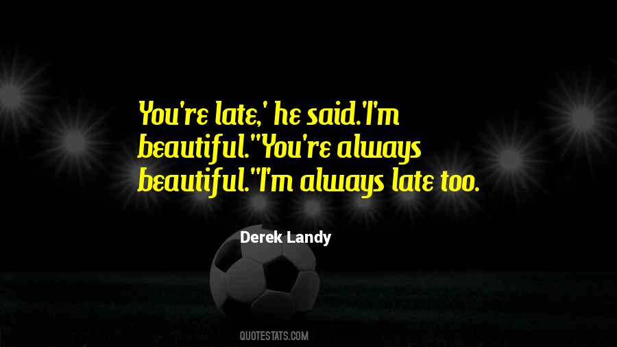 You're Late Quotes #740168