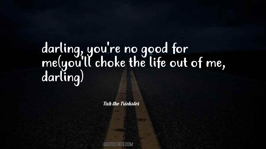 You're No Good For Me Quotes #1310318