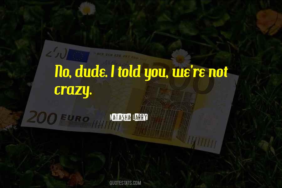 You're Not Crazy Quotes #908625