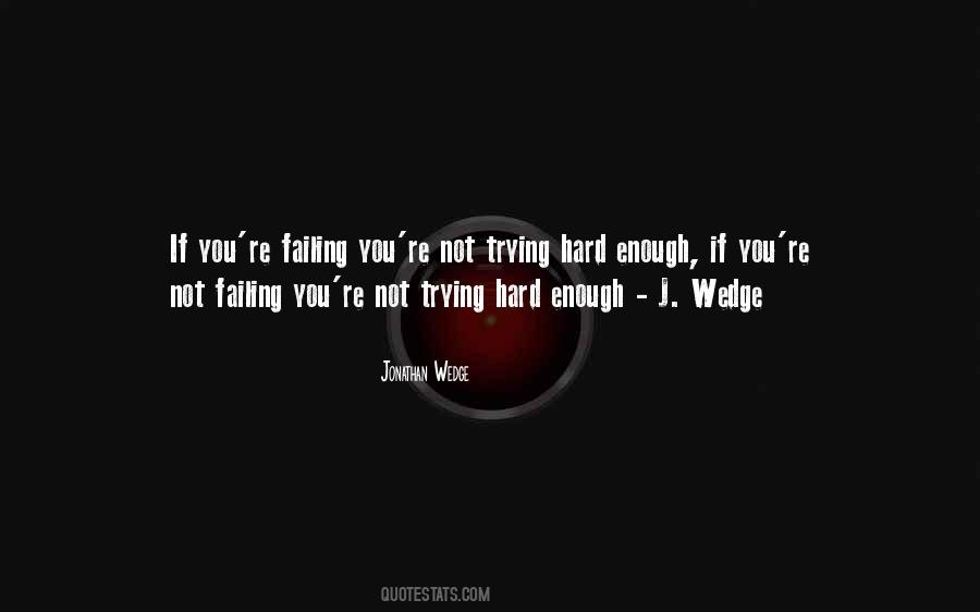 You're Not Trying Hard Enough Quotes #445547