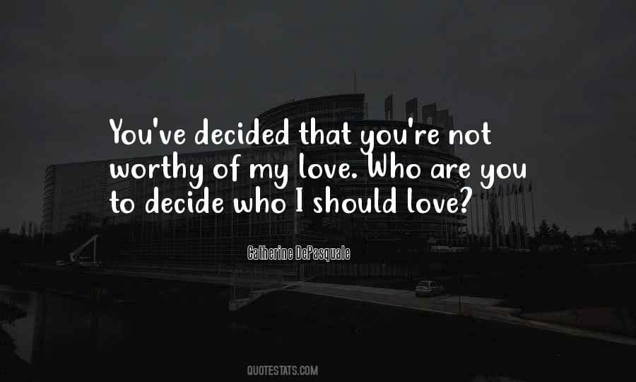 You're Not Worth My Love Quotes #1621741