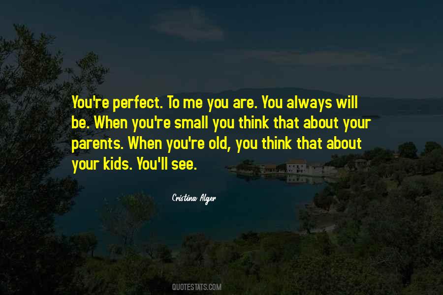 You're Perfect To Me Quotes #1783831