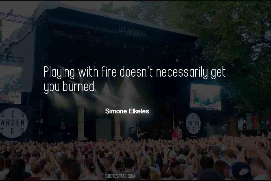 You're Playing With Fire Quotes #457230
