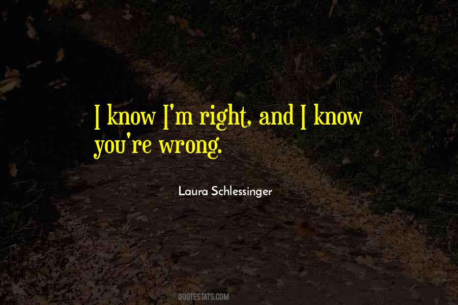 You're Right I'm Wrong Quotes #947072