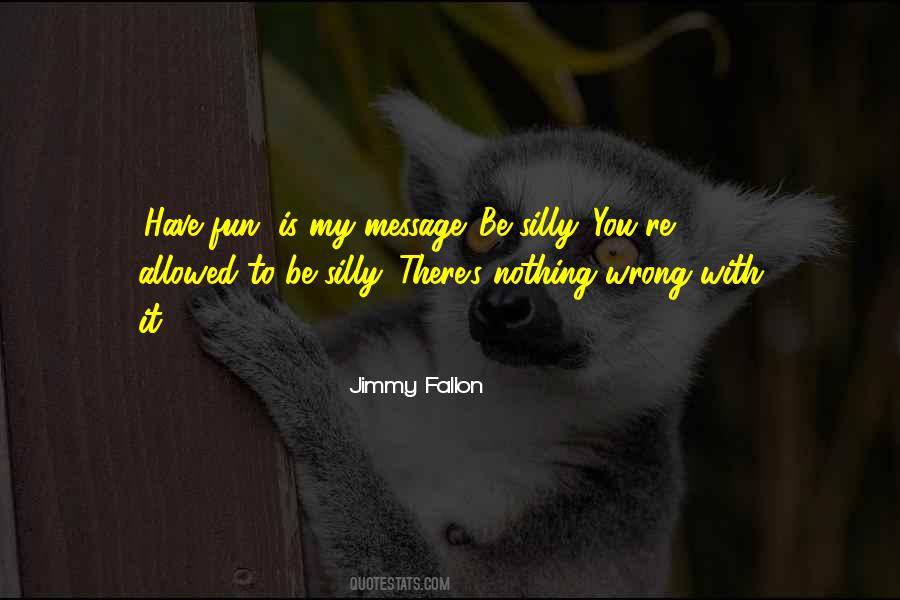 You're Silly Quotes #283968