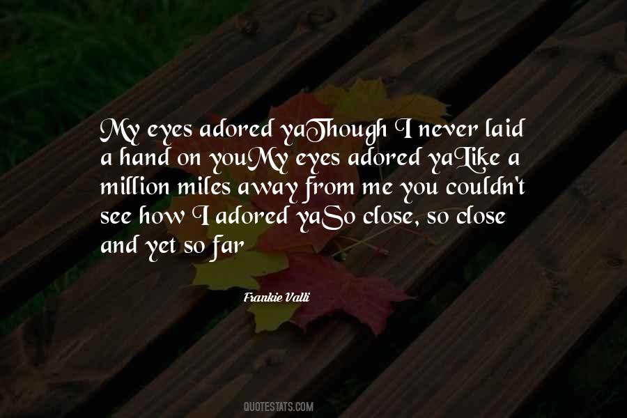 You're So Close Yet So Far Away Quotes #540584