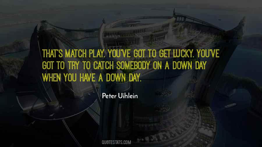 Quotes About Match Play #1170597