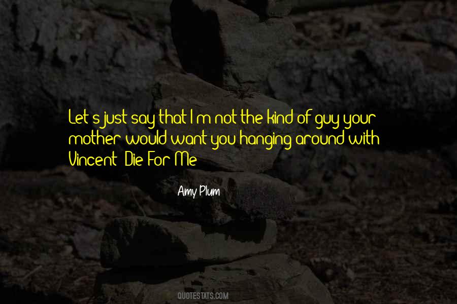 You're The Kind Of Guy Quotes #523779