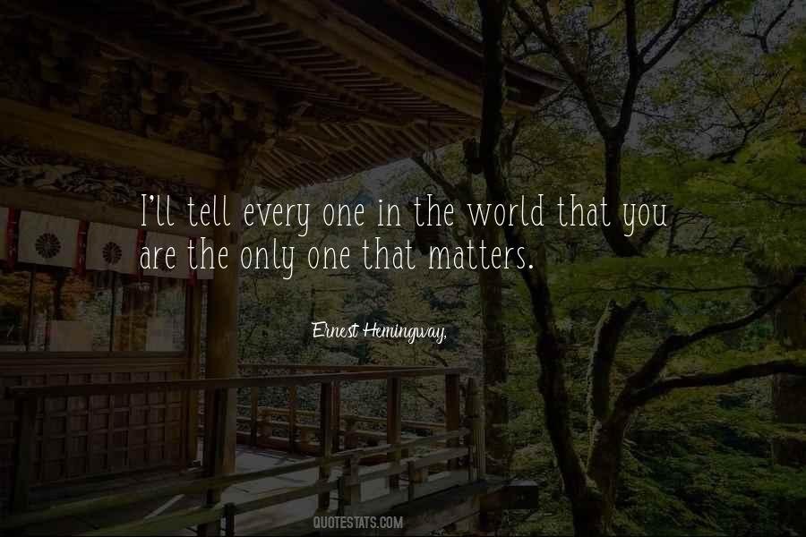 You're The Only One That Matters Quotes #1417699