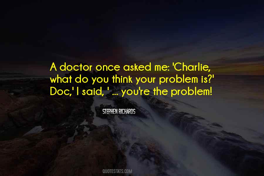 You're The Problem Quotes #1446058