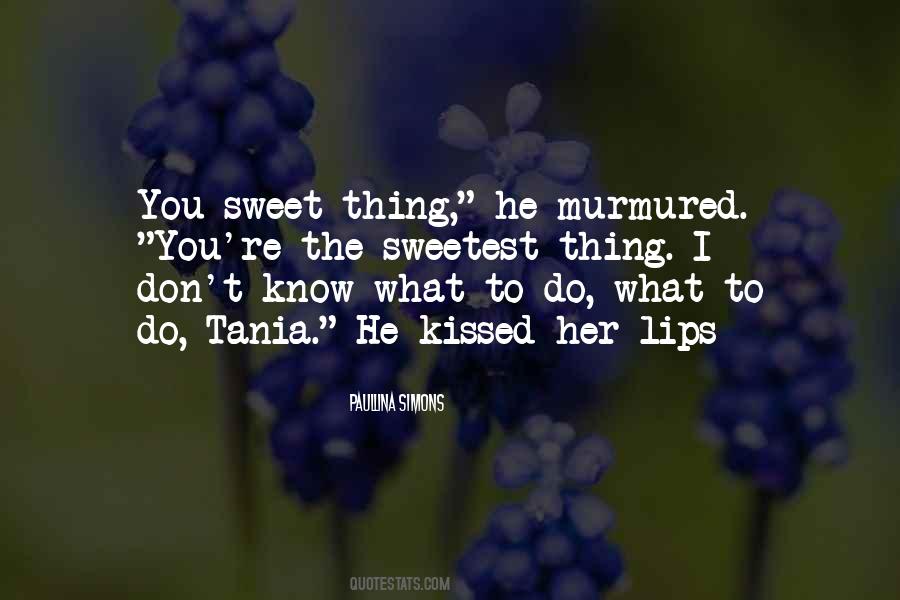 You're The Sweetest Thing Quotes #1053215