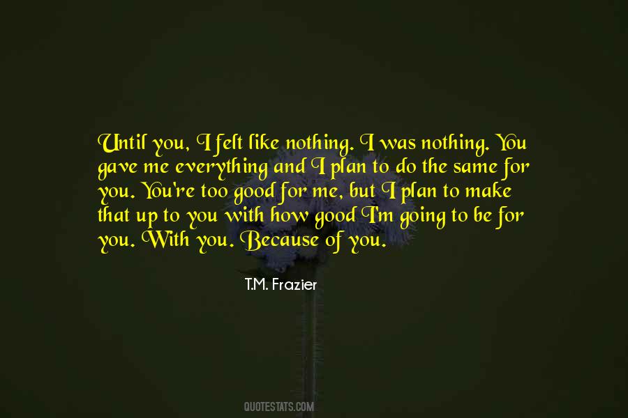 You're Too Good For Me Quotes #1725390