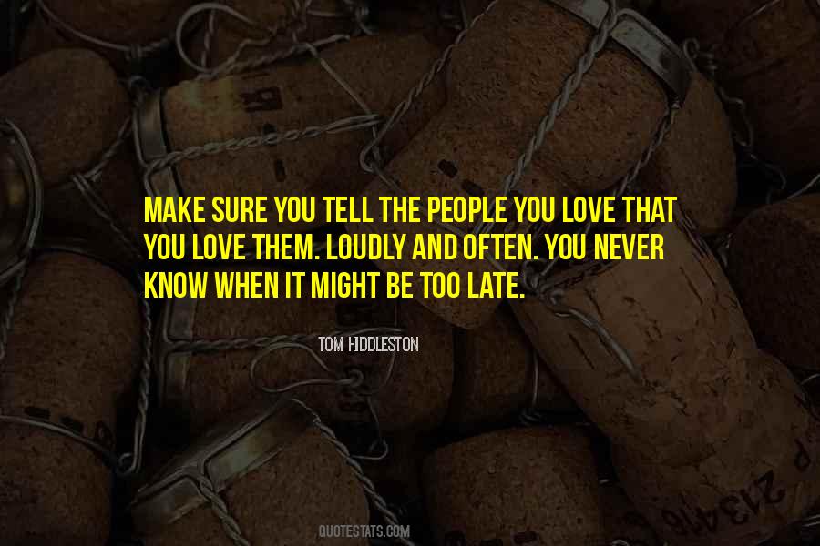 You're Too Late Love Quotes #339641