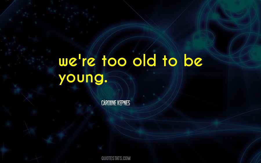 You're Too Old Quotes #414133