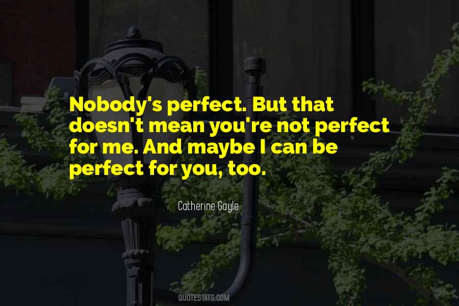 You're Too Perfect For Me Quotes #1557572