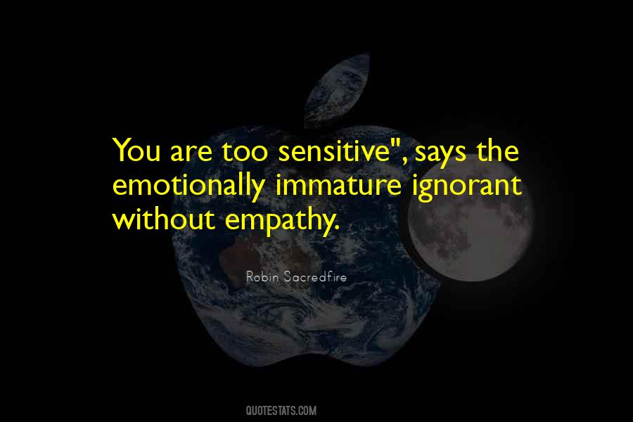 You're Too Sensitive Quotes #1518958