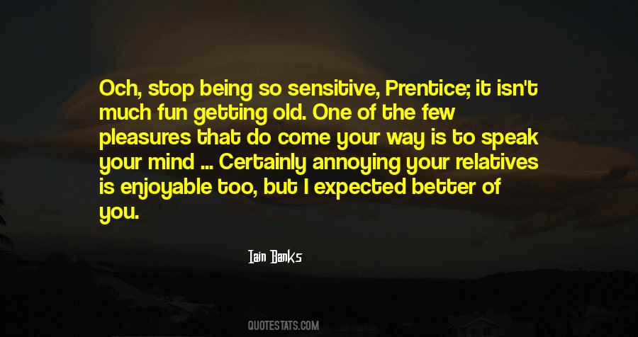 You're Too Sensitive Quotes #764806