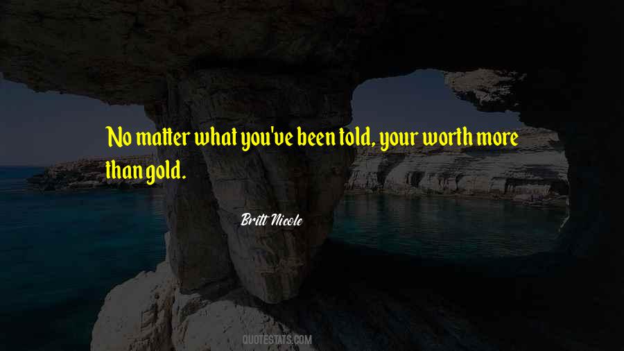 You're Worth More Than Gold Quotes #1319503