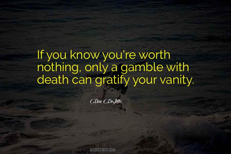 You're Worth Nothing Quotes #539685