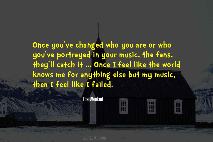 You've Changed Me Quotes #1405019