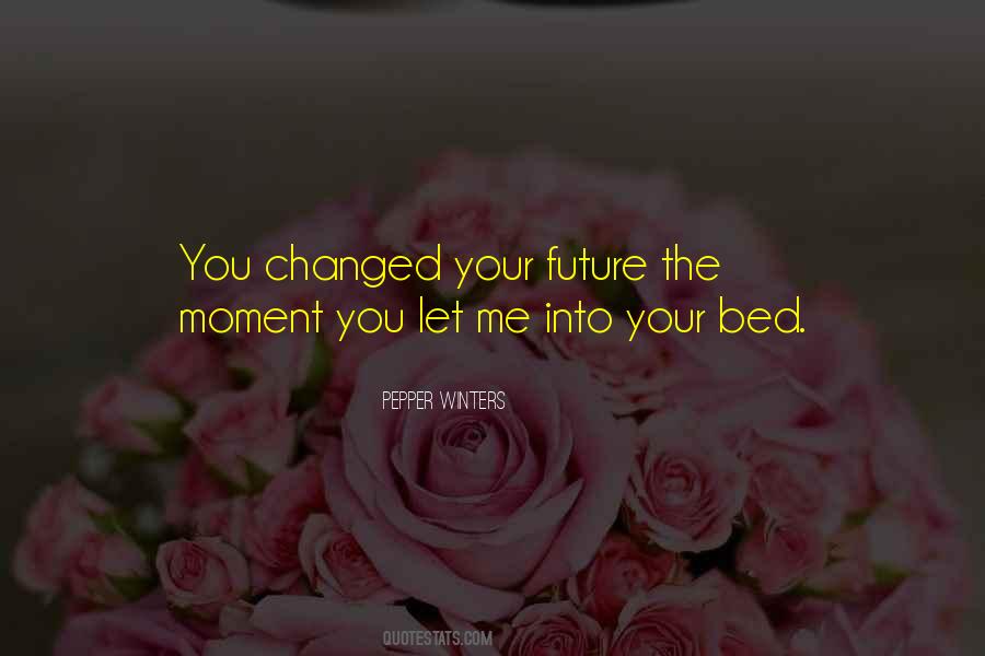 You've Changed Me Quotes #260567