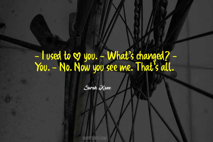You've Changed Me Quotes #3947