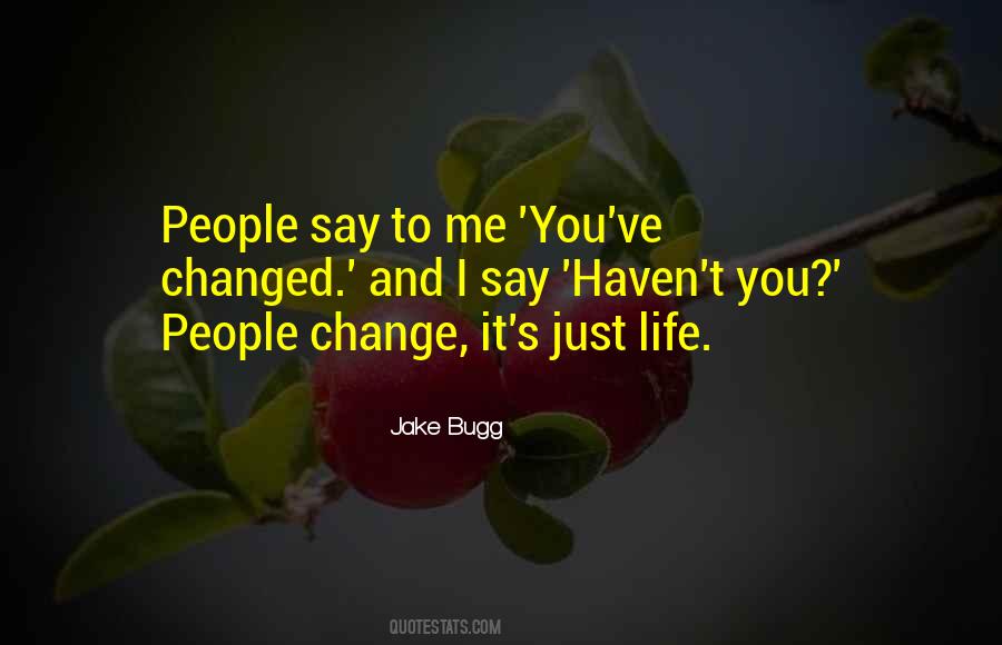 You've Changed Me Quotes #806121