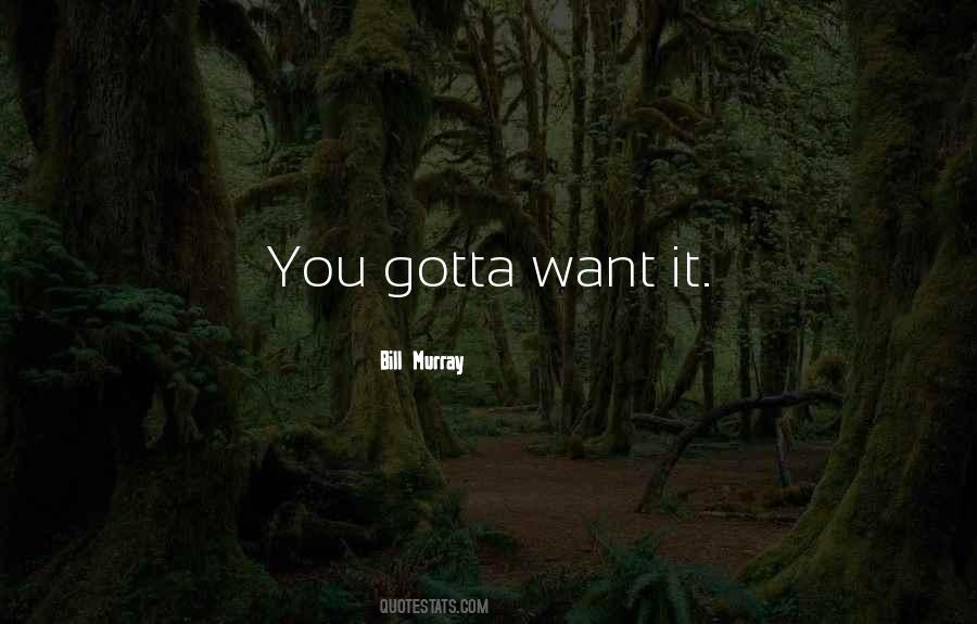 You've Gotta Want It Quotes #1146771