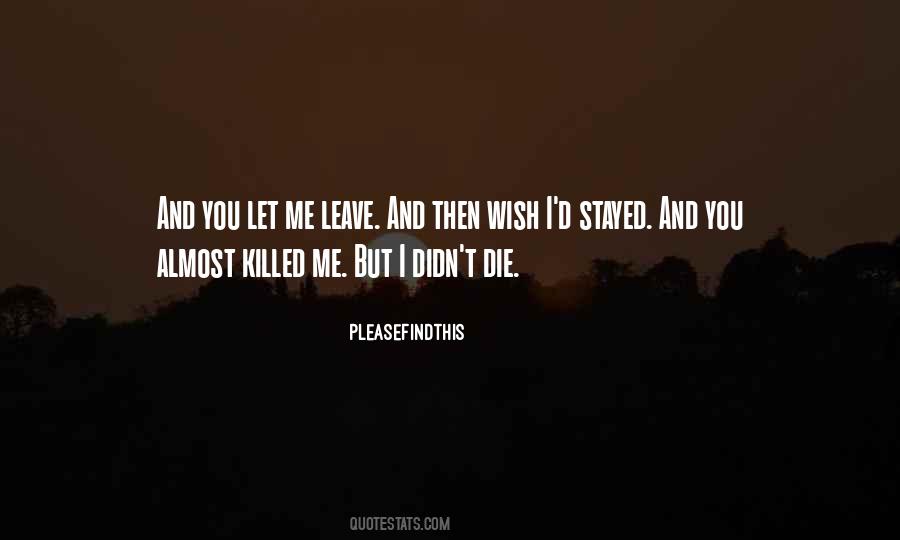You've Killed Me Quotes #319509