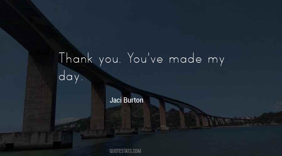 You've Made My Day Quotes #1108730