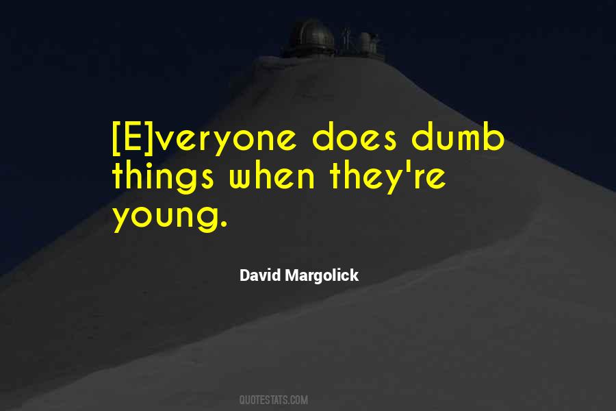 Young And Dumb Quotes #1614076