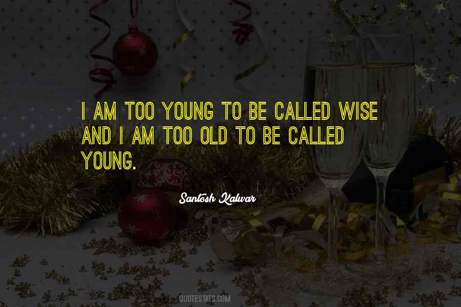 Young And Wise Quotes #1058885