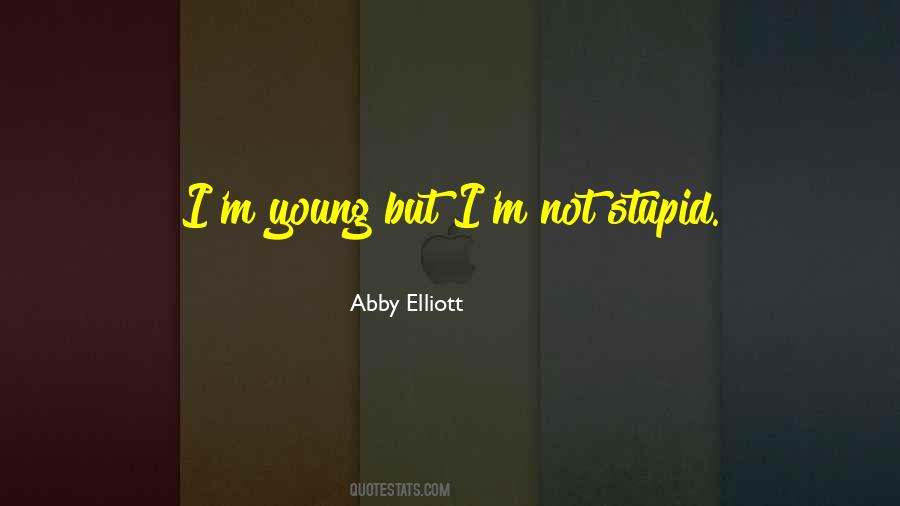 Young But Not Stupid Quotes #1347166