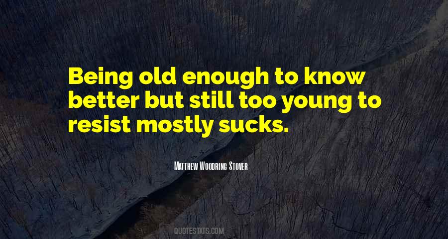 Young Enough Old Enough Quotes #1555407