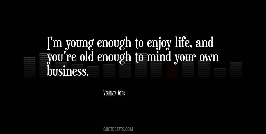 Young Enough Old Enough Quotes #1838702