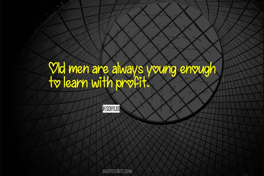 Young Enough Old Enough Quotes #461941
